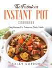The Fabulous Instant Pot Cookbook : Easy Recipes For Preparing Tasty Meals - Book