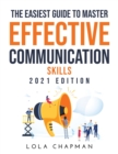 The Easiest Guide to Master Effective Communication Skills : 2021 Edition - Book