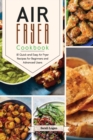 Air Fryer Cookbook : 81 Quick and Easy Air Fryer Recipes for Beginners and Advanced Users. - Book