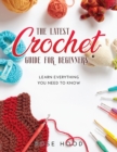 The Latest Crochet Guide for Beginners : Learn everything you need to know - Book