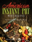 The American Instant Pot Meat Recipes : Easy and Delicious Down-Home Recipes - Book