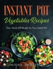 Instant Pot Vegetables Recipes : Easy, Hands-Off Recipes for Your Instant Pot - Book
