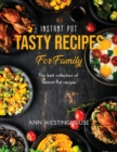 Instant Pot Tasty Recipes for Family : The best collection of Instant Pot recipes - Book