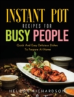 Instant Pot Recipes for Busy People : Quick And Easy Delicious Dishes To Prepare At Home - Book