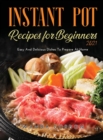 Instant Pot Recipes for Beginners 2021 : Easy And Delicious Dishes To Prepare At Home - Book