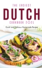 The Easiest Dutch Cookbook 2021 : Quick and Delicious Homemade Recipes - Book