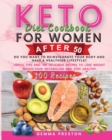 Keto Diet Cookbook For Women After 50 : Do You Want to Reinvigorate Your Body and Have a Healthier Lifestyle? Useful Tips and 100 Delicious Recipes to Lose Weight Regain Your Metabolism and Stay Healt - Book