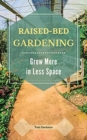 Raised Bed Gardening : Grow More in Less Space. - Book