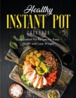 Healthy Instant Pot Cookbook : Easy Instant Pot Recipes for Keep Health and Lose Weight - Book
