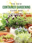 The New Container Gardening Guide 2021 : How to Grow organic Vegetables, Plants, fruits and Herbs in indoor and outdoor - Book