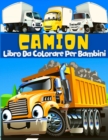 Camion : 45 Fantastici E Unici Disegni Di Veicoli Da Trasporto. Disegni Da Colorare Con Camion, Auto, Trattori, Gru, Veicoli Da Costruzione Ed Escavatori! Libro Da Colorare Per Bambini 2-6, 4-8 Anni. - Book