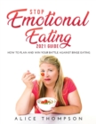 Stop Emotional Eating 2021 Guide : How to Plan and Win Your Battle Against Binge Eating - Book