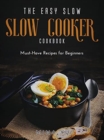 The Easy Slow Cooker Cookbook : Must-Have Recipes for Beginners - Book