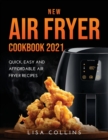 New Air Fryer Cookbook 2021 : Quick, Easy and Affordable Air Fryer Recipes - Book