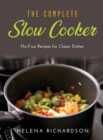 The Complete Slow Cooker : No-Fuss Recipes for Classic Dishes - Book