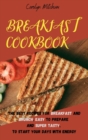 Breakfast Cookbook : The Best Recipes For Breakfast And Brunch, Easy To Prepare And Super Tasty, To Start Your Days With Energy - Book