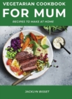 Vegetarian Cookbook for Mum : Recipes to Make at Home - Book