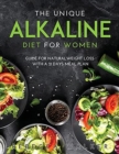 The Unique Alkaline Diet for Women : Guide for Natural Weight Loss with a 21 Days Meal Plan - Book