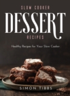 Slow Cooker Dessert Recipes : Healthy Recipes for Your Slow Cooker - Book