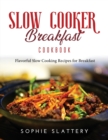 Slow Cooker Breakfast Cookbook : Flavorful Slow Cooking Recipes for Breakfast - Book