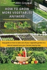 How to grow more vegetables anywhere - Book