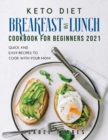 Keto Diet Breakfast and Lunch Cookbook for Beginners 2021 : Quick and Easy Recipes To Cook with Your Mom - Book