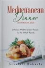 Mediterranean Dinner Cookbook 2021 : Delicious Mediterranean Recipes for the Whole Family - Book