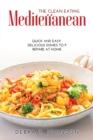 The Clean Eating Mediterranean : Quick And Easy Delicious Dishes To Prepare At Home - Book