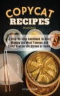 Copycat Recipes Making : A Step-by-Step Cookbook to Start Making the Most Famous and Tasty Restaurant Dishes at Home. - Book
