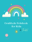 Gratitude Notebook for Kids : Creative Gratitude Notebook for Kids: A Journal to Teach Kids to Practice the Attitude of Gratitude and Mindfulness in a Creative & Fun Way Start With Gratitude: Daily Gr - Book