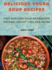 Delicious Vegan Soup Recipes : Fast and Easy Soup Recipes for Natural Weight Loss and Detox - Book