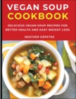Vegan Soup Cookbook : Delicious Vegan Soup Recipes for Better Health and Easy Weight Loss - Book