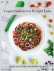 Vegan Salads For Weight Loss : Quick and Tasty Salads Recipes - Book