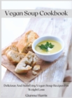Vegan Soup Cookbook : Delicious And Satisfying Vegan Soup Recipes For Weight Loss - Book