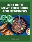 Best Keto Meat Cookbook for Beginners : Learn how to prepare keto meat dishes quickly and easily - Book
