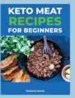 Keto Meat Recipes for Beginners : Best Keto Carnivore Recipes For Beginners - Book