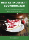 Best Keto Dessert Cookbook 2021 : The Healthiest And Tastiest Keto Dessert Recipes - Book