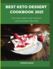 Best Keto Dessert Cookbook 2021 : The Healthiest And Tastiest Keto Dessert Recipes - Book
