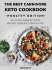 The Best Carnivore Keto Cookbook : Delicious and easy keto recipes dedicated to poultry - Book