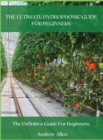 The Ultimate Hydrophonic Guide for Beginners : The definitive guide for beginners. - Book