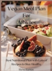 Vegan Meal Plan For Athletes : Best nutritional plan with lots of recipes to stay healthy - Book