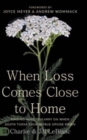 When Loss Comes Close to Home : Finding Hope to Carry On When Death Turns Your World Upside Down - Book