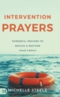 Intervention Prayers : Powerful Prayers to Rescue and Restore Your Family - Book