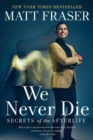 We Never Die : Secrets of the Afterlife - Book