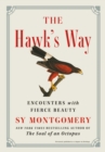 The Hawk's Way : Encounters with Fierce Beauty - eBook