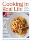 Cooking in Real Life : Delicious & Doable Recipes for Every Day (A Cookbook) - eBook