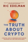 The Truth About Crypto : A Practical, Easy-to-Understand Guide to Bitcoin, Blockchain, NFTs, and Other Digital Assets - Book