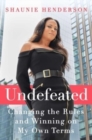 Undefeated : Changing the Rules and Winning on My Own Terms - Book