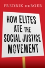 How Elites Ate the Social Justice Movement - eBook