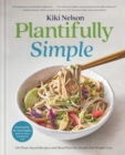 Plantifully Simple : 100 Plant-Based Recipes and Meal Plans for Health and Weight-Loss (a Cookbook) - Book